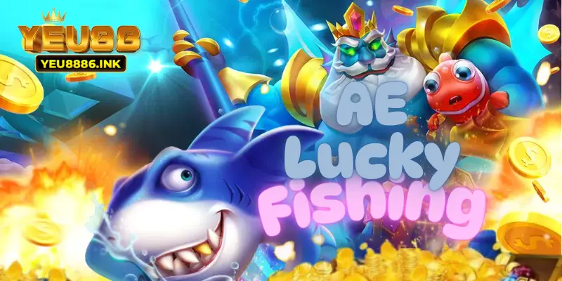 AE Lucky Fishing luôn được săn đón