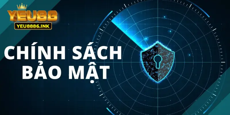 Chính sách bảo mật YEU88 giữ an toàn cho bet thủ